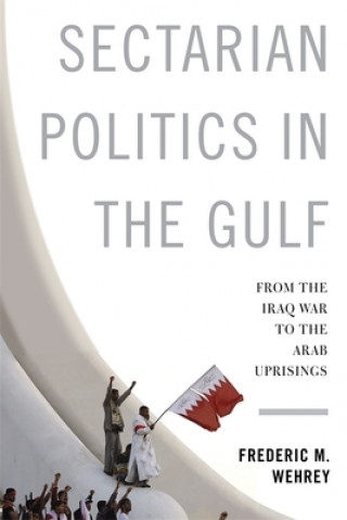 Knjiga Sectarian Politics in the Gulf Frederic M. Wehrey