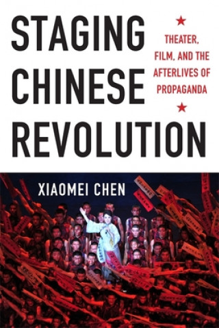 Knjiga Staging Chinese Revolution Xiaomei Chen