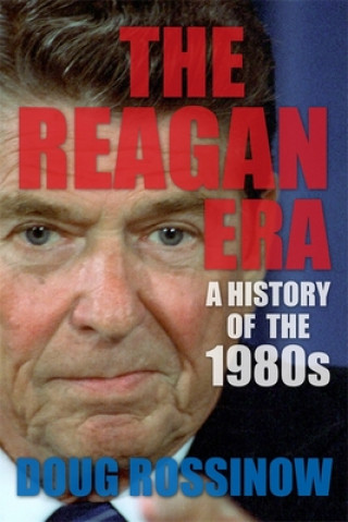 Kniha Reagan Era Doug Rossinow