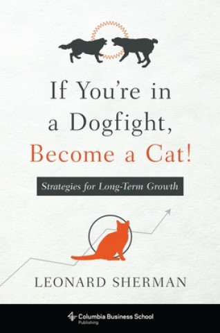 Książka If You're in a Dogfight, Become a Cat! Leonard Sherman