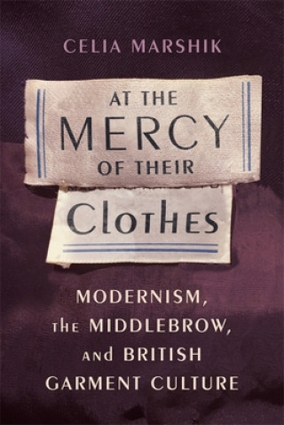 Livre At the Mercy of Their Clothes Celia Marshik