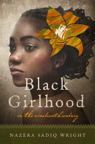 Kniha Black Girlhood in the Nineteenth Century Nazera Sadiq Wright