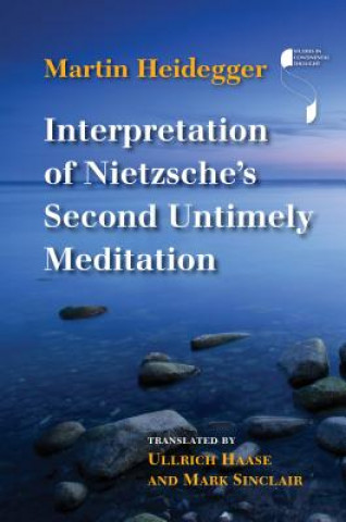 Könyv Interpretation of Nietzsche's Second Untimely Meditation Martin ((1889-1976) is regarded as one of the twentieth century's most important philosophers) Heidegger
