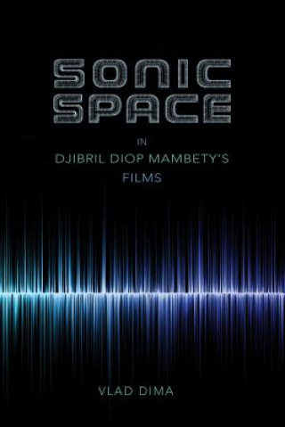 Könyv Sonic Space in Djibril Diop Mambety's Films Vlad Dima