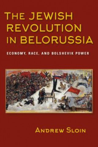 Könyv Jewish Revolution in Belorussia Andrew Sloin