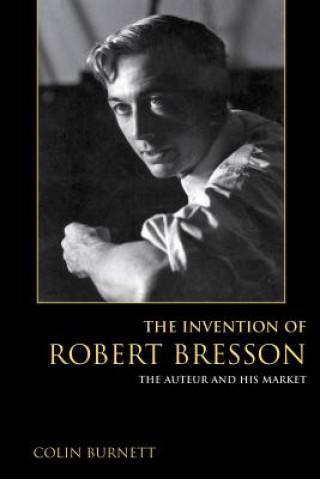 Kniha Invention of Robert Bresson COLIN BURNETT