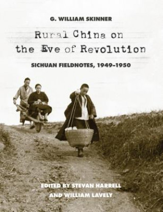 Kniha Rural China on the Eve of Revolution G William Skinner