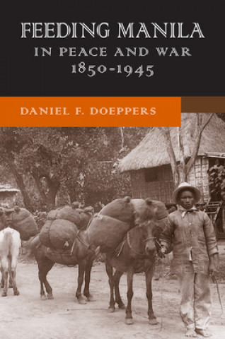 Kniha Feeding Manila in Peace and War, 1850-1945 Daniel F. Doeppers