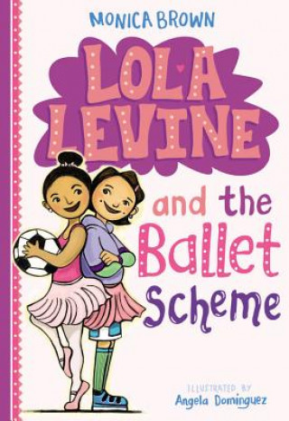 Könyv Lola Levine And The Ballet Scheme Monica Brown