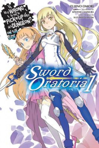 Book Is It Wrong to Try to Pick Up Girls in a Dungeon? On the Side: Sword Oratoria, Vol. 1 (light novel) Fujino Omori