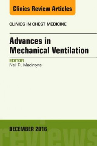 Книга Advances in Mechanical Ventilation, An Issue of Clinics in Chest Medicine Neil R. MacIntyre