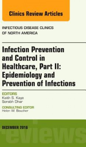 Książka Infection Prevention and Control in Healthcare, Part II: Epidemiology and Prevention of Infections, An Issue of Infectious Disease Clinics of North Am Keith S. Kaye