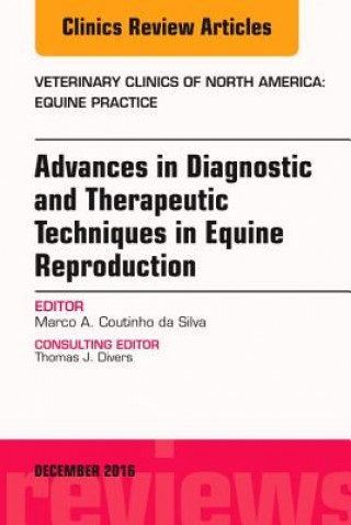 Kniha Advances in Diagnostic and Therapeutic Techniques in Equine Reproduction, An Issue of Veterinary Clinics of North America: Equine Practice Marco A. Coutinho da Silva