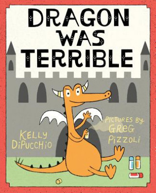 Kniha Dragon Was Terrible KELLY DIPUCCHIO