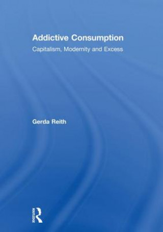 Knjiga Addictive Consumption Gerda Reith