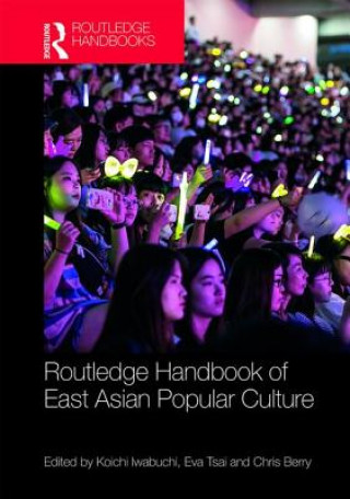 Könyv Routledge Handbook of East Asian Popular Culture Koichi Iwabuchi