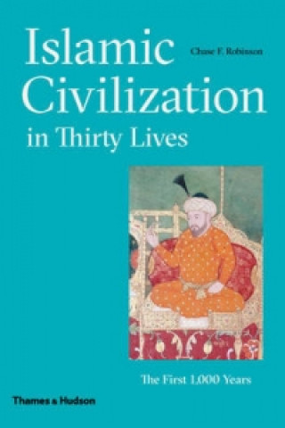 Kniha Islamic Civilization in Thirty Lives Chase F. Robinson