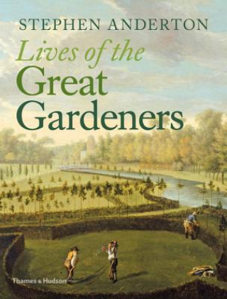 Kniha Lives of the Great Gardeners Stephen Anderton