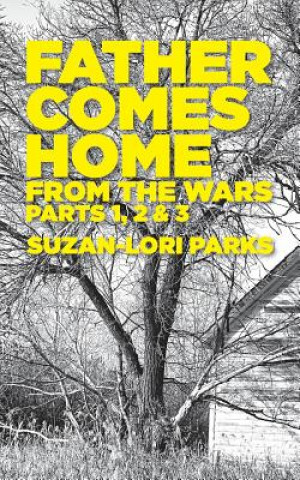 Carte Father Comes Home From the Wars, Parts 1, 2 & 3 SUZAN-LORI PARKS