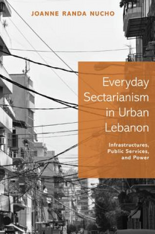 Книга Everyday Sectarianism in Urban Lebanon Joanne Nucho