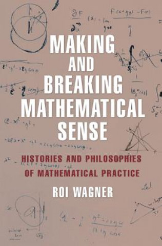 Książka Making and Breaking Mathematical Sense Roi Wagner