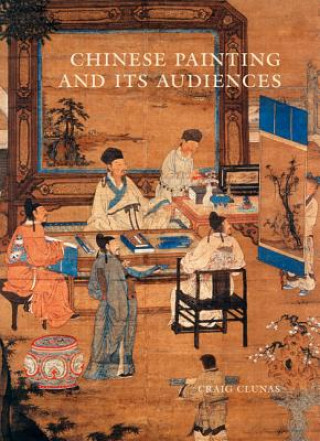 Kniha Chinese Painting and Its Audiences Craig Clunas