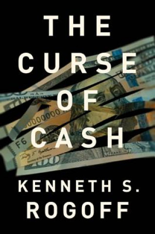 Könyv Curse of Cash Kenneth S Rogoff