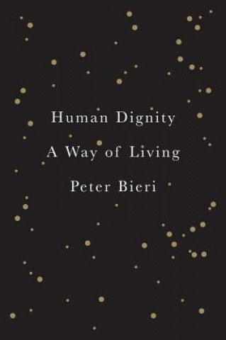 Knjiga Human Dignity - A Way of Living Peter Bieri