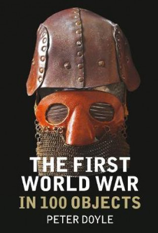 Kniha First World War in 100 Objects Peter Doyle