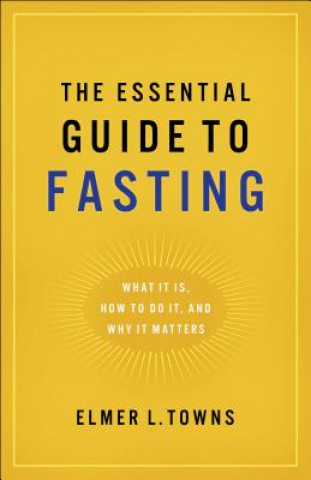 Kniha Essential Guide to Fasting Elmer L Towns