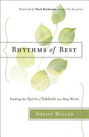 Kniha Rhythms of Rest - Finding the Spirit of Sabbath in a Busy World Shelly Miller