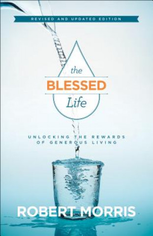 Book Blessed Life - Unlocking the Rewards of Generous Living Robert Morris