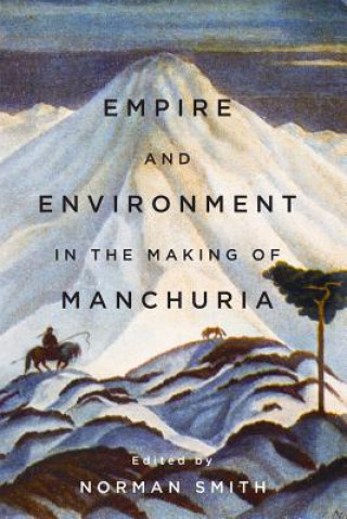 Carte Empire and Environment in the Making of Manchuria 