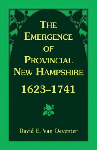 Knjiga Emergence of Provincial New Hampshire, 1623-1741 DAVID VAN DEVENTER