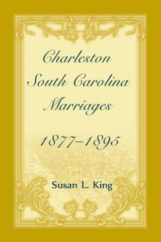 Knjiga Charleston, South Carolina Marriages, 1877-1895 SUSAN L KING