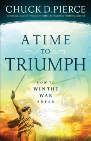 Buch Time to Triumph - How to Win the War Ahead Chuck D Pierce