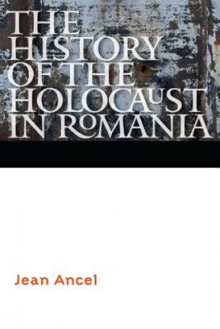 Książka History of the Holocaust in Romania Jean Ancel