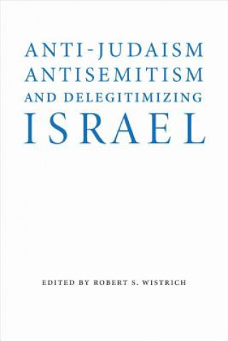 Carte Anti-Judaism, Antisemitism, and Delegitimizing Israel Robert S. Wistrich