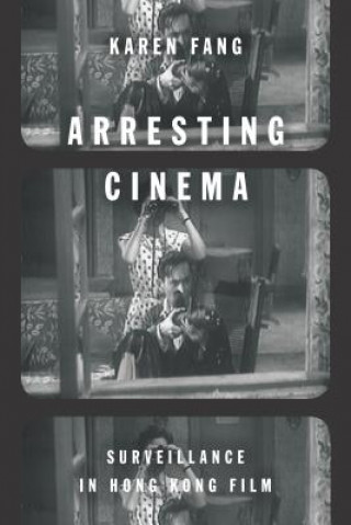 Kniha Arresting Cinema KAREN FANG