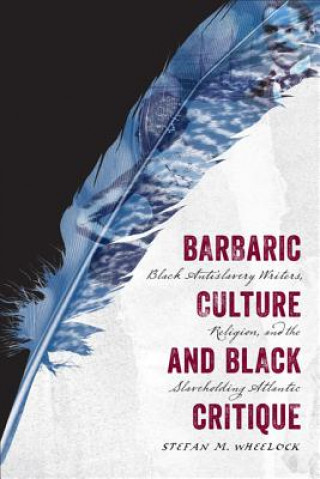 Carte Barbaric Culture and Black Critique Stefan M. Wheelock