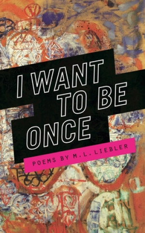 Libro I Want to be Once M. L. Liebler