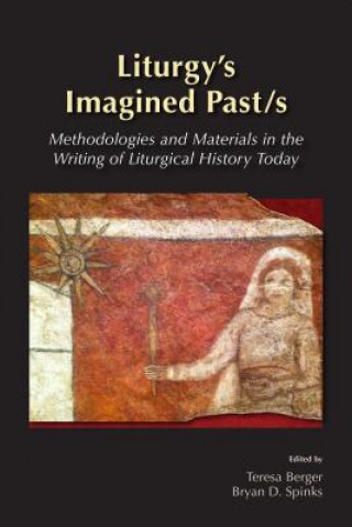 Könyv Liturgy's Imagined Past/s Teresa Berger