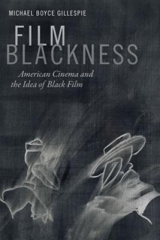 Könyv Film Blackness Michael Boyce Gillespie