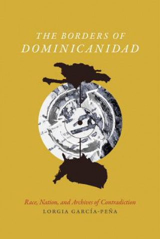 Книга Borders of Dominicanidad Lorgia Garcia-Pena
