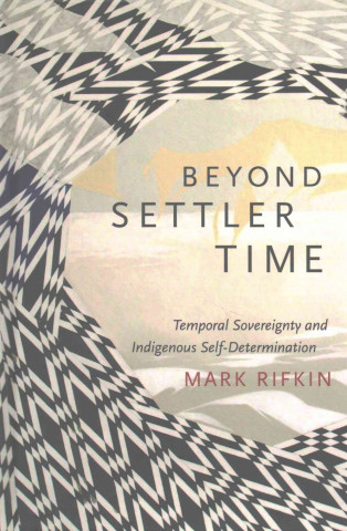 Knjiga Beyond Settler Time Assistant Professor of English Mark (University of North Carolina at Greensboro University of North Caronlina - Greensboro University of North Caronli