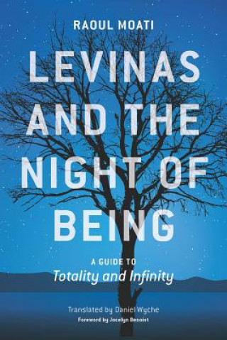 Kniha Levinas and the Night of Being Assistant Professor of Philosophy Raoul (University of Chicago) Moati