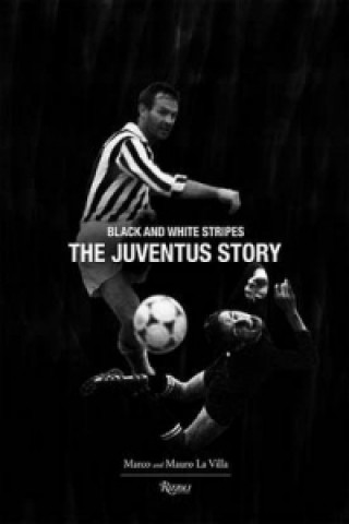Knjiga Juventus Story: Black and White Stripes Marco La Villa