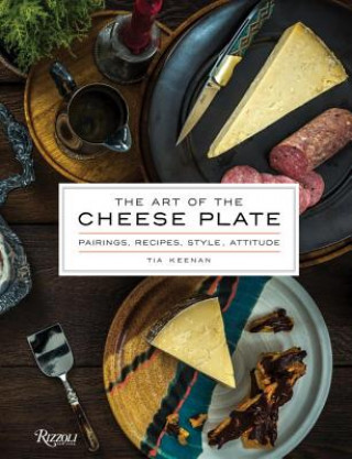 Kniha Art of the Cheese Plate Tia Keenan
