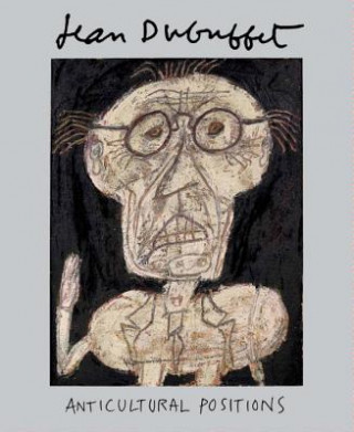 Kniha Jean Dubuffet: Anticultural Positions Kent Minturn Anny Aviram