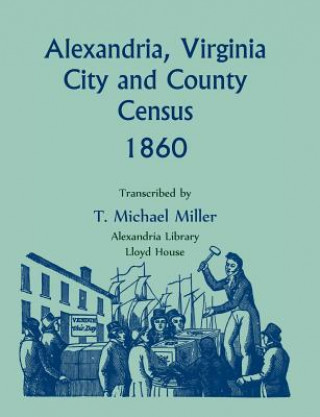 Knjiga Alexandria, Virginia City and County Census 1860 T MICHAEL MILLER